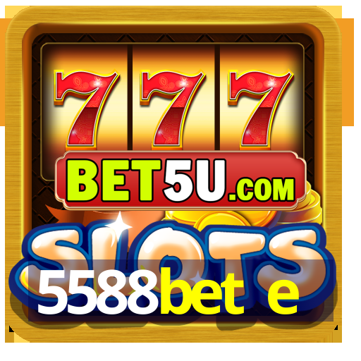 5588bet e