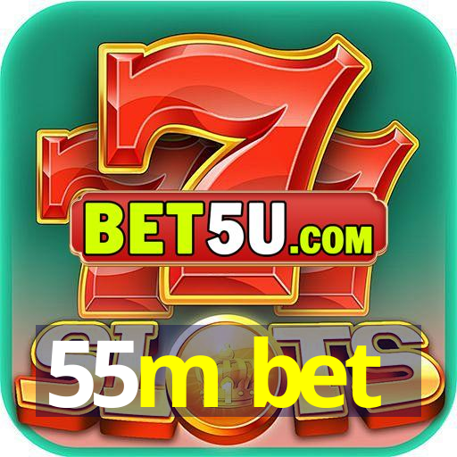 55m bet