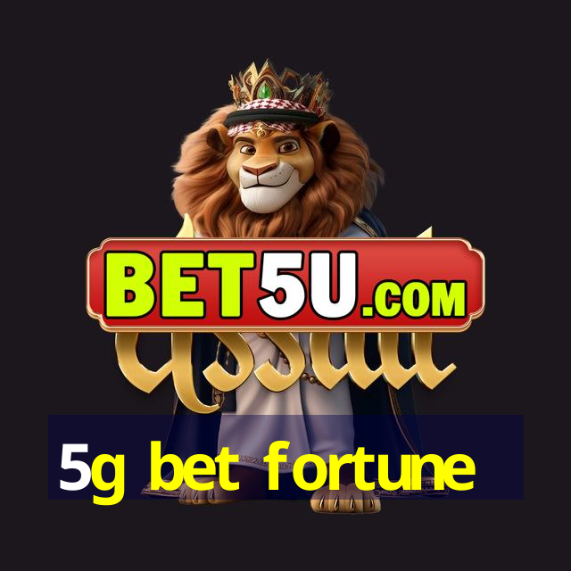 5g bet fortune