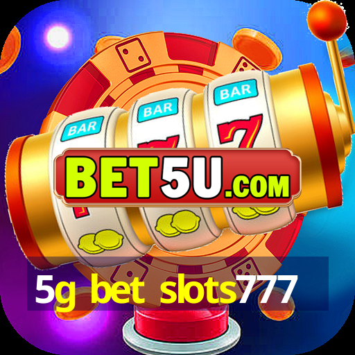 5g bet slots777