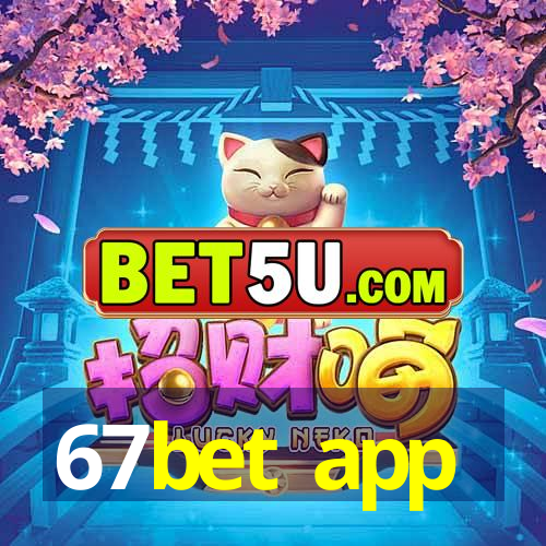 67bet app