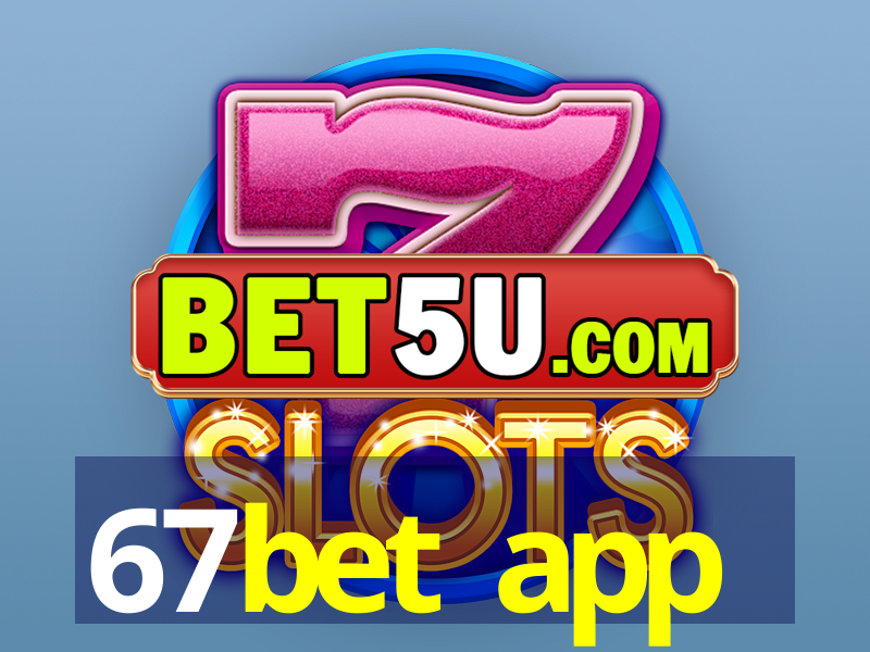 67bet app