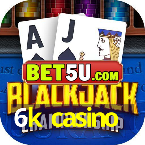 6k casino