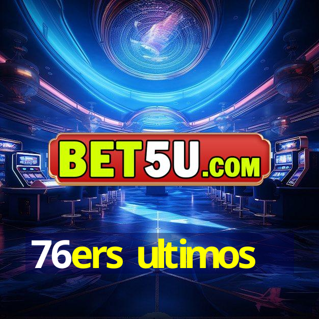 76ers ultimos