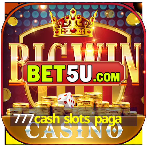 777cash slots paga