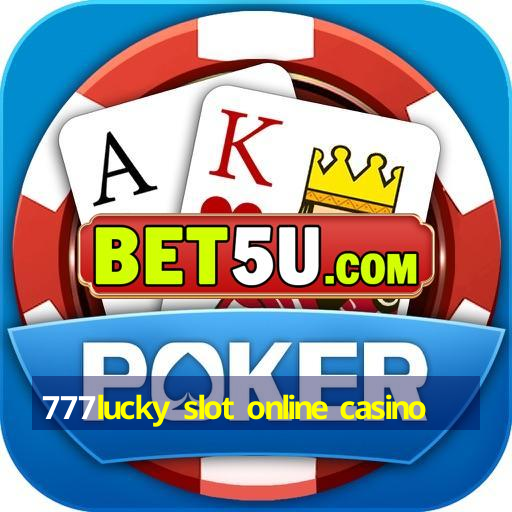 777lucky slot online casino