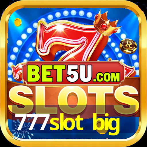 777slot big