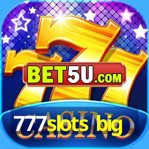 777slots big