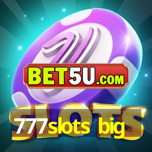 777slots big