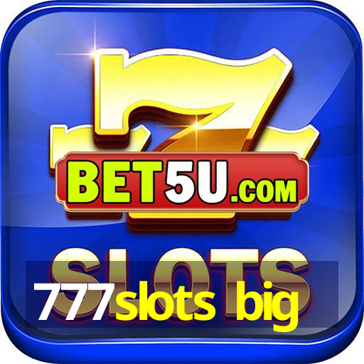 777slots big