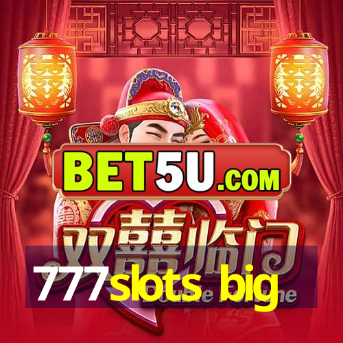 777slots big