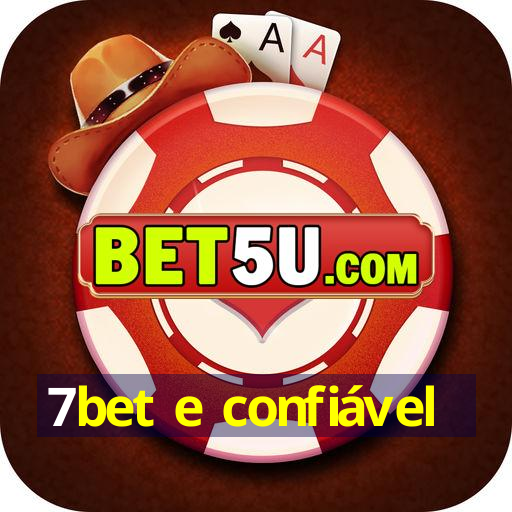 7bet e confiável