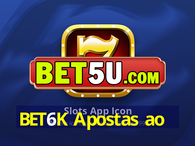 BET6K Apostas ao