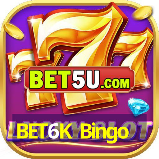 BET6K Bingo