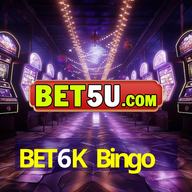 BET6K Bingo