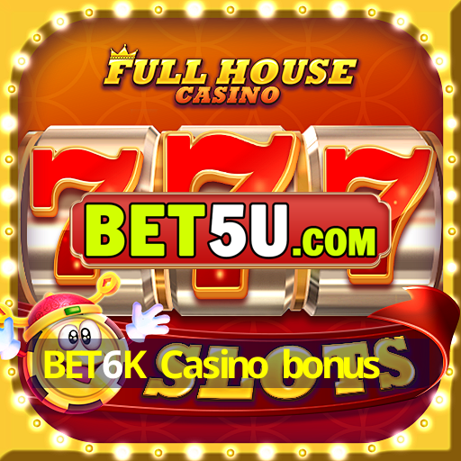 BET6K Casino bonus