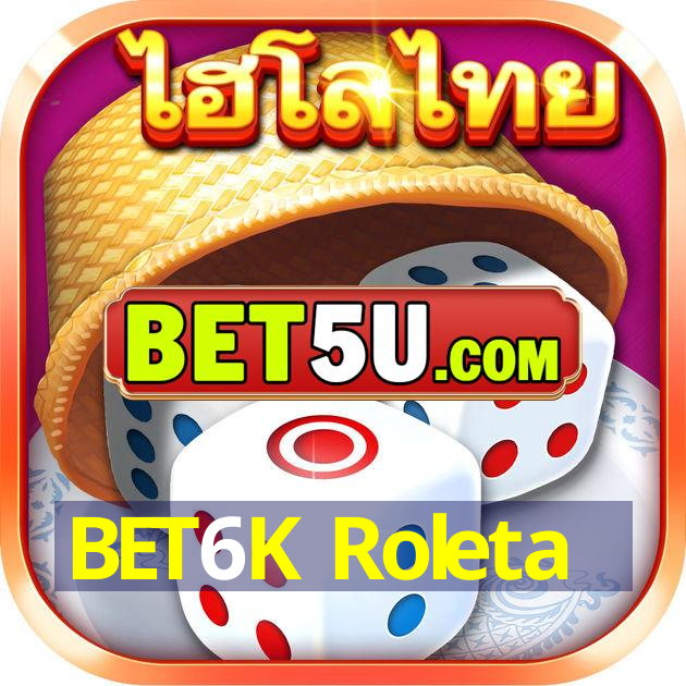 BET6K Roleta