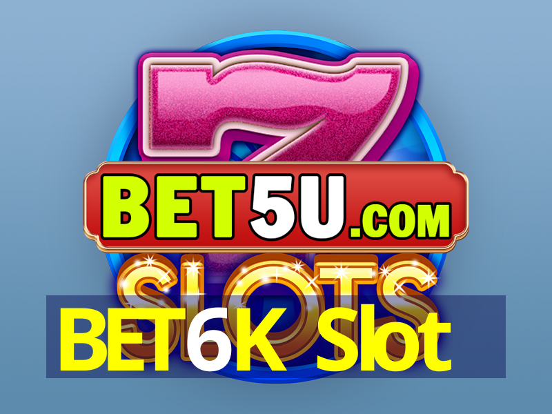 BET6K Slot