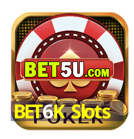 BET6K Slots