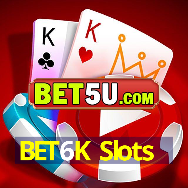 BET6K Slots