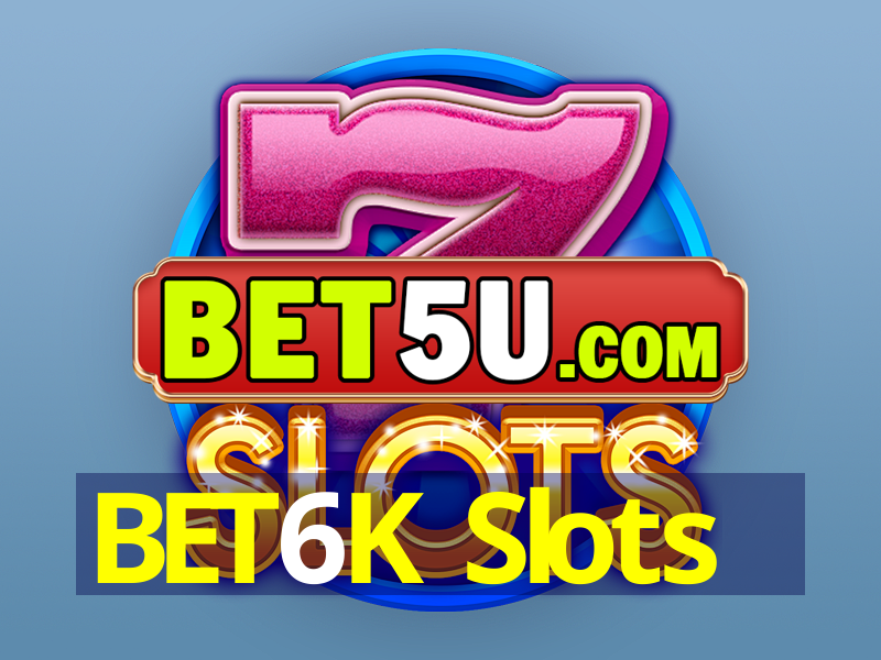 BET6K Slots