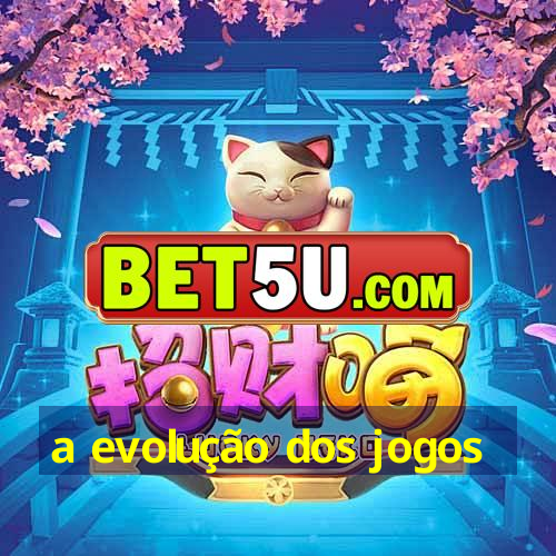 a evolução dos jogos