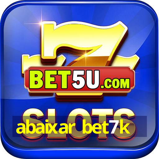 abaixar bet7k