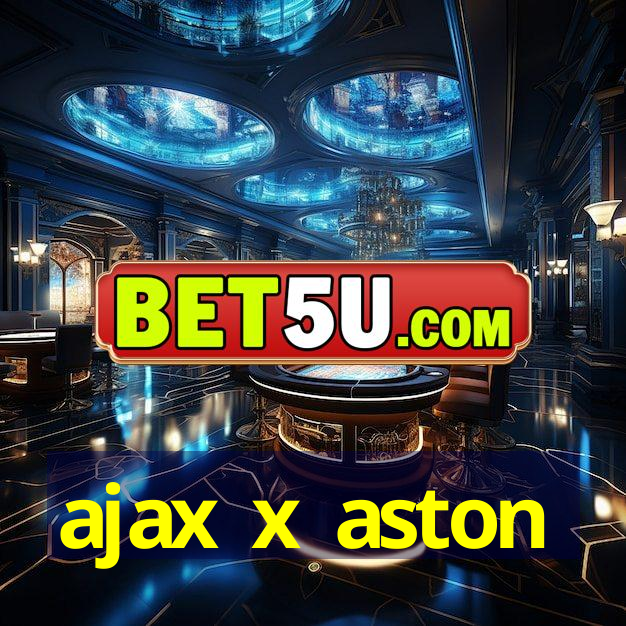 ajax x aston