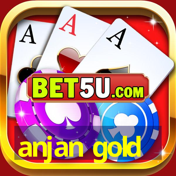 anjan gold