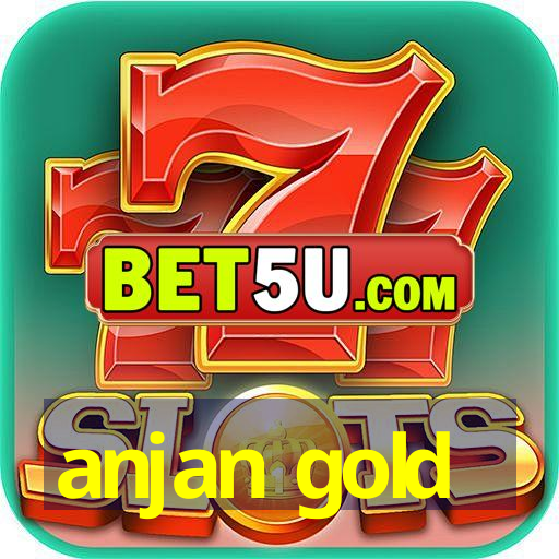 anjan gold