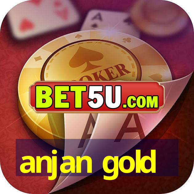 anjan gold