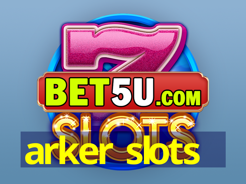 arker slots