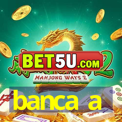 banca a