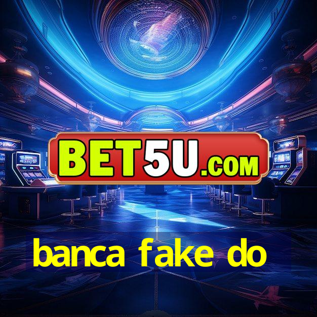 banca fake do