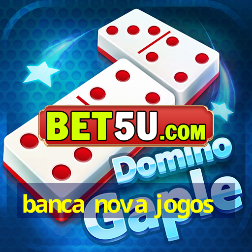 banca nova jogos