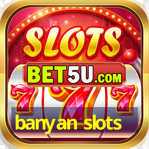 banyan slots