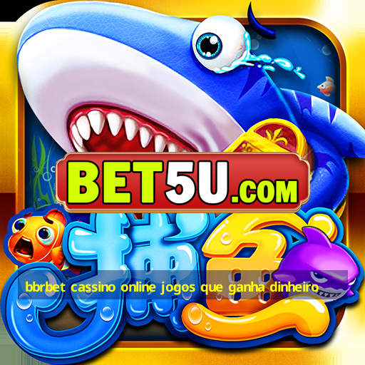 bbrbet cassino online jogos que ganha dinheiro