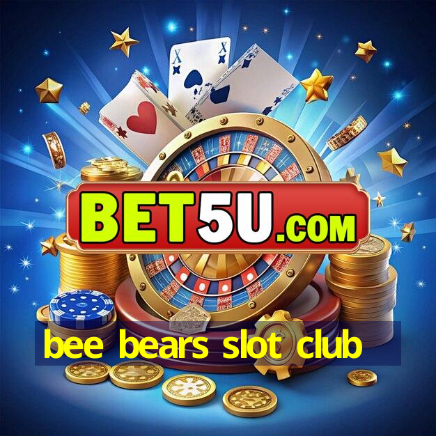 bee bears slot club