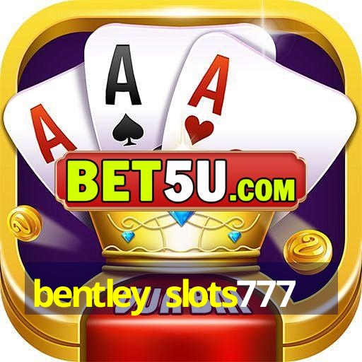 bentley slots777