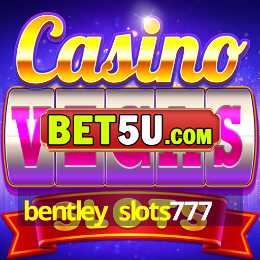 bentley slots777