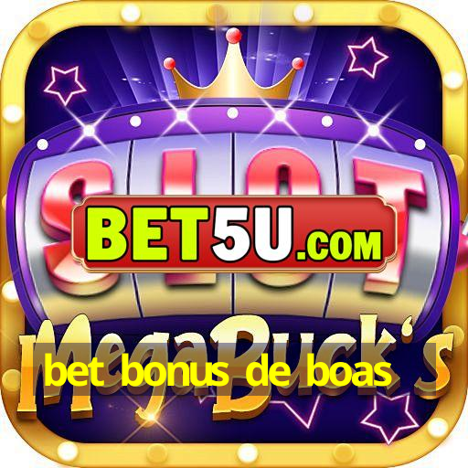 bet bonus de boas