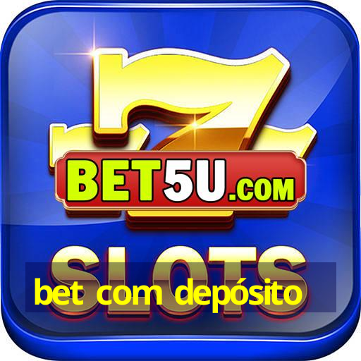 bet com depósito