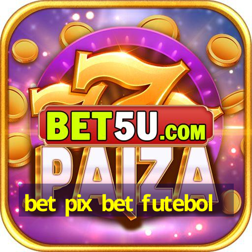 bet pix bet futebol