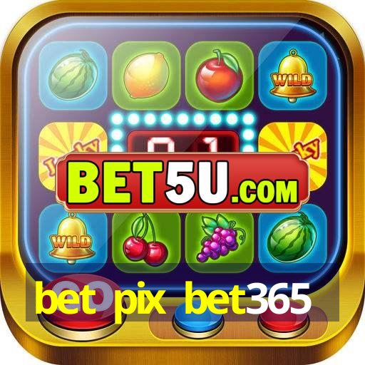 bet pix bet365