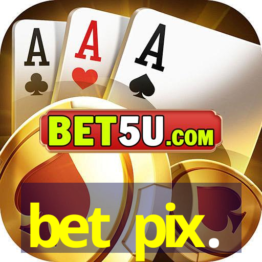 bet pix.