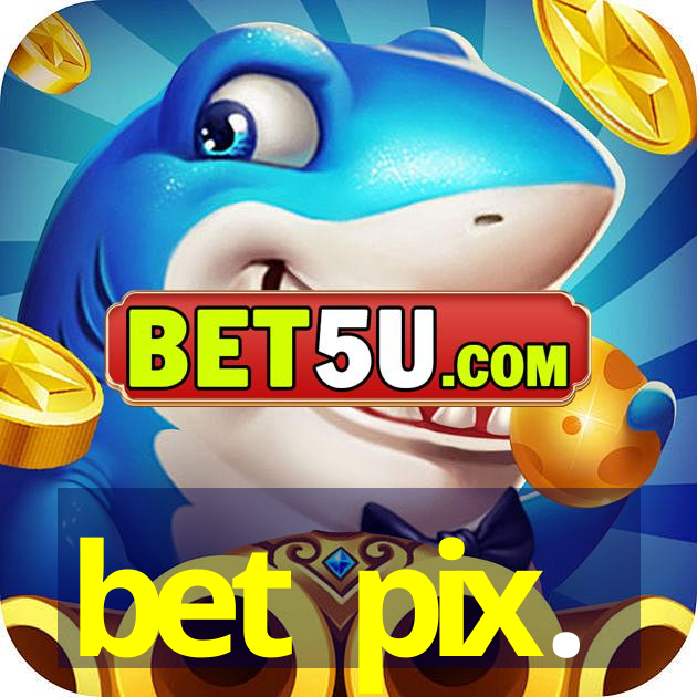 bet pix.