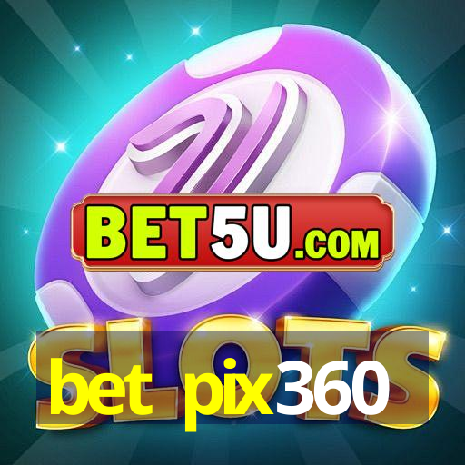 bet pix360