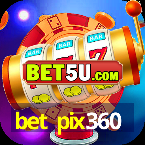 bet pix360