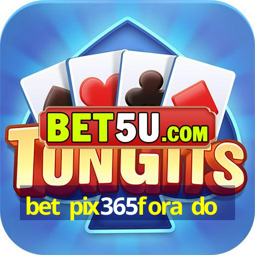 bet pix365fora do