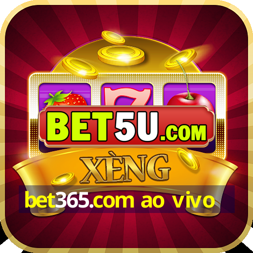 bet365.com ao vivo